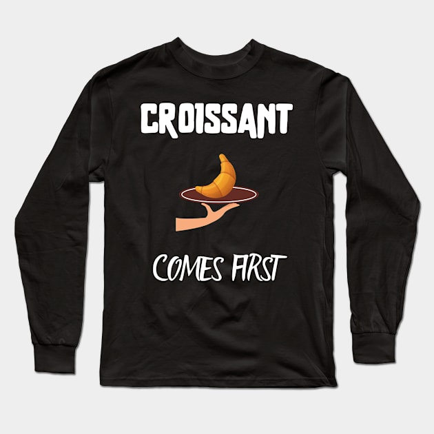 Croissant comes first Long Sleeve T-Shirt by Fredonfire